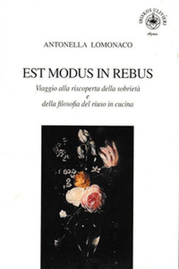 Est modus in rebus. Viaggio alla riscoperta della sobrietà e della filosofia del riuso in cucina - Librerie.coop Est modus in rebus. Viaggio alla riscoperta della sobrietà e della filosofia del riuso in cucina - Librerie.coop