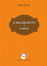 Le migliori ricette. Piemonte - Librerie.coop