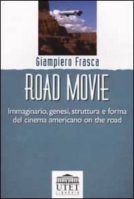 Road movie. Immaginario, genesi, struttura e forma del cinema americano on the road - Librerie.coop