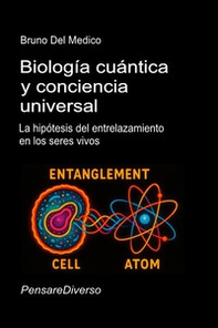 Biología cuántica y conciencia universal. La hipótesis del entrelazamiento en los seres vivos - Librerie.coop