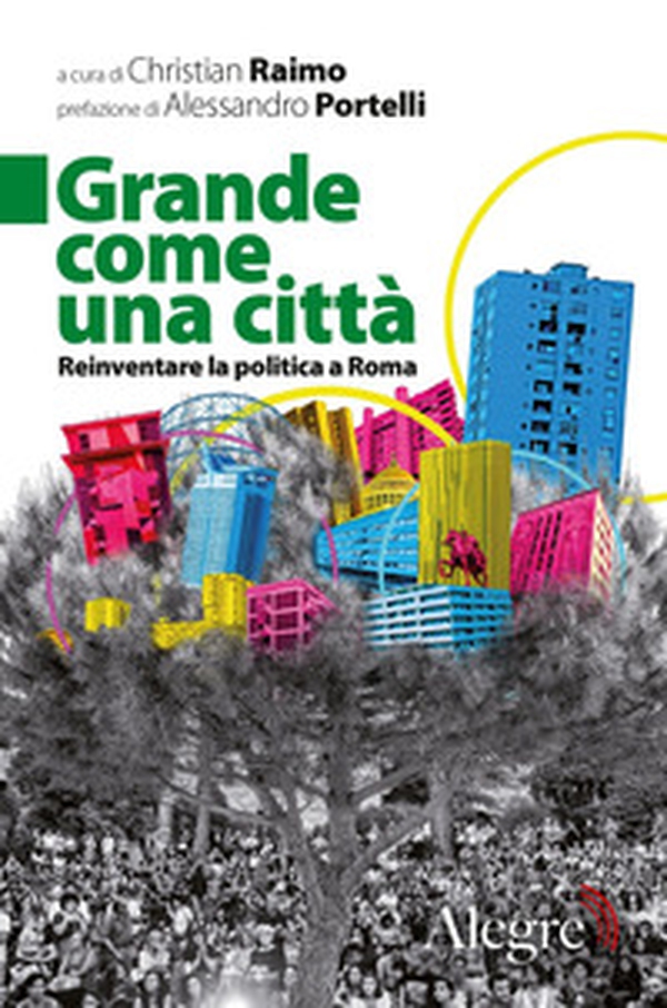Grande come una città. Reinventare la politica a Roma - Librerie.coop Grande come una città. Reinventare la politica a Roma - Librerie.coop