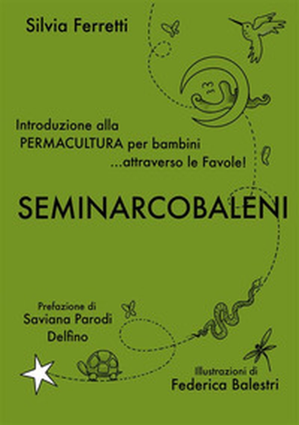 SeminArcobaleni. Introduzione alla permacultura per bambini... attraverso le favole - Librerie.coop SeminArcobaleni. Introduzione alla permacultura per bambini... attraverso le favole - Librerie.coop