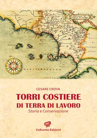 Torri costiere di Terra di Lavoro. Storia e conservazione - Librerie.coop