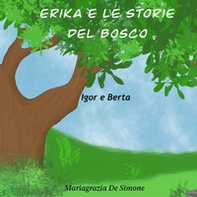 Erika e le storie del bosco. Igor e Berta - Librerie.coop