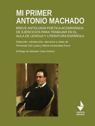 Mi primer Antonio Machado. Breve antología poética acompañada de ejercicios para trabajar en el aula de lengua y literatura española - Librerie.coop
