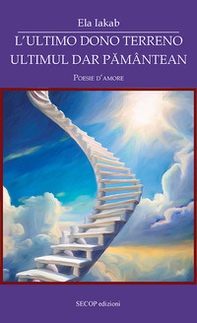 L'ultimo dono terreno-Ultimul dar pamântean. Poesie d'amore - Librerie.coop