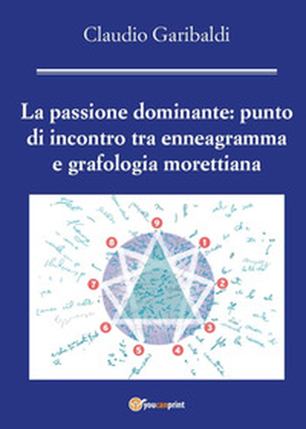 La passione dominante: punto di incontro tra enneagramma e grafologia morettiana - Librerie.coop La passione dominante: punto di incontro tra enneagramma e grafologia morettiana - Librerie.coop