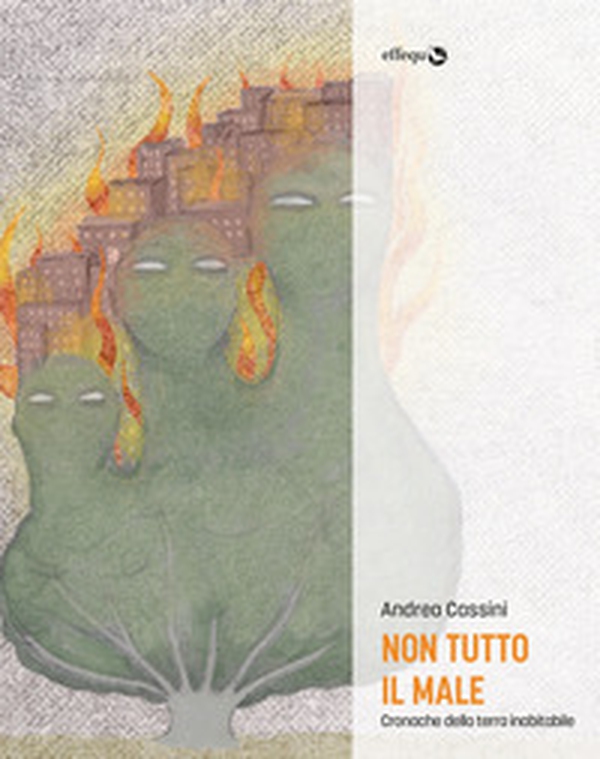 Non tutto il male. Cronache della terra inabitabile - Librerie.coop Non tutto il male. Cronache della terra inabitabile - Librerie.coop