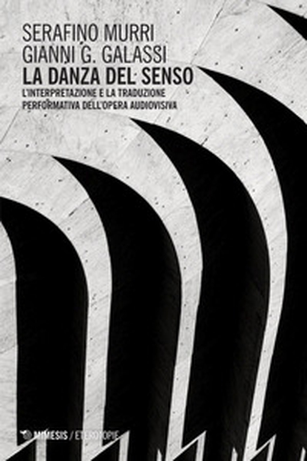La danza del senso. L'interpretazione e la traduzione performativa dell'opera audiovisiva - Librerie.coop