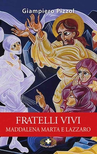Fratelli vivi. Maddalena Marta e Lazzaro - Librerie.coop