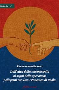 Dall'etica della misericordia ai segni della speranza: pellegrini con San Francesco di Paola - Librerie.coop