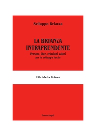 La Brianza intraprendente. Persone, idee, relazioni, valori per lo sviluppo locale - Librerie.coop