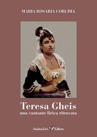Teresa Gheis. Una cantante lirica ritrovata - Librerie.coop