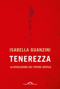 Tenerezza. La rivoluzione del potere gentile - Librerie.coop