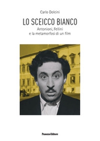 Lo sceicco bianco. Antonioni, Fellini e la metamorfosi di un film - Librerie.coop