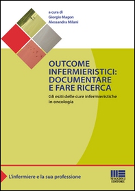 Outcome infermieristici. Documentare e fare ricerca. Gli esiti delle cure infermieristiche in oncologia - Librerie.coop