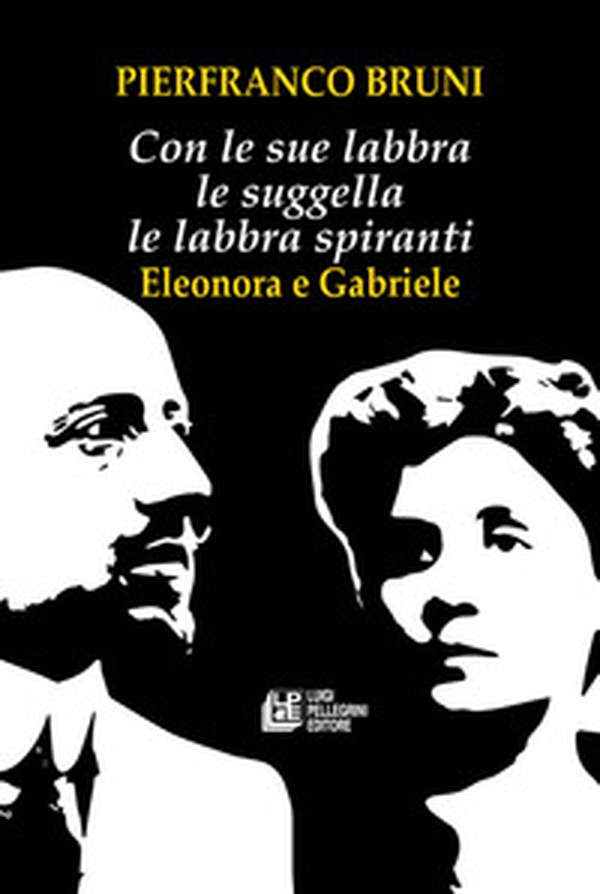Con le sue labbra le suggella le labbra spiranti. Eleonora e Gabriele - Librerie.coop Con le sue labbra le suggella le labbra spiranti. Eleonora e Gabriele - Librerie.coop