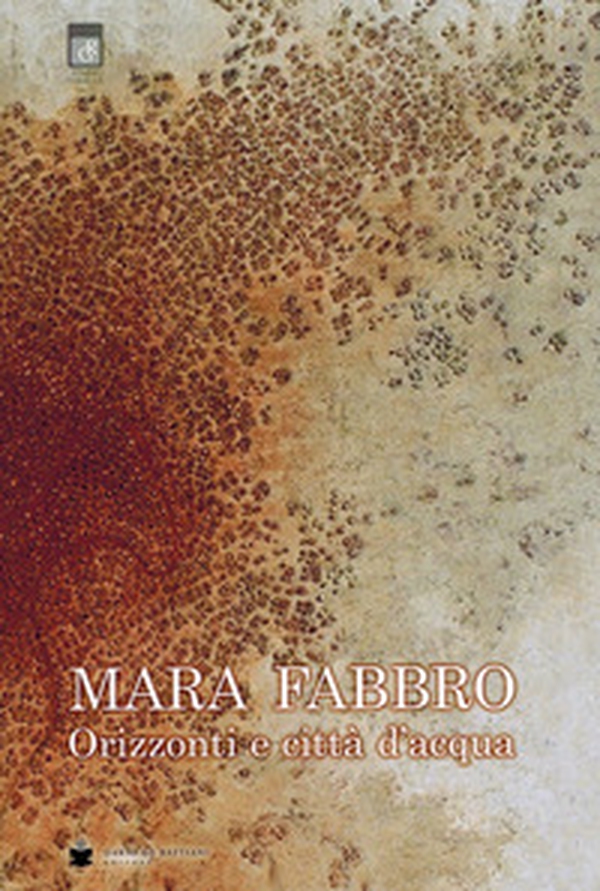Mara Fabbro. Orizzonti e città d'acqua - Librerie.coop Mara Fabbro. Orizzonti e città d'acqua - Librerie.coop