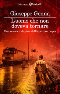 L'uomo che non doveva tornare. Una nuova indagine dell'ispettore Lopez - Librerie.coop