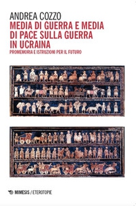 Media di guerra e media di pace sulla guerra in Ucraina. Promemoria e istruzioni per il futuro - Librerie.coop Media di guerra e media di pace sulla guerra in Ucraina. Promemoria e istruzioni per il futuro - Librerie.coop