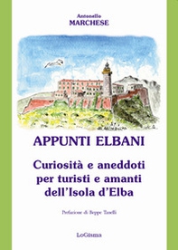 Appunti elbani. Curiosità e aneddoti per turisti e amanti dell'isola d'Elba - Librerie.coop