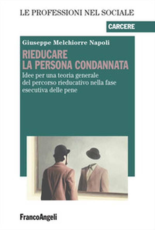 Rieducare la persona condannata. Idee per una teoria generale del percorso rieducativo nella fase esecutiva delle pene - Librerie.coop Rieducare la persona condannata. Idee per una teoria generale del percorso rieducativo nella fase esecutiva delle pene - Librerie.coop