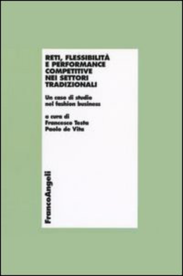 Reti, flessibilità e performance competitive nei settori tradizionali. Un caso di studio nel fashion business - Librerie.coop Reti, flessibilità e performance competitive nei settori tradizionali. Un caso di studio nel fashion business - Librerie.coop