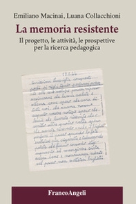 La memoria resistente. Il progetto, le attività, le prospettive per la ricerca pedagogica - Librerie.coop La memoria resistente. Il progetto, le attività, le prospettive per la ricerca pedagogica - Librerie.coop