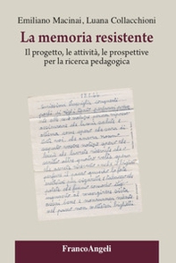 La memoria resistente. Il progetto, le attività, le prospettive per la ricerca pedagogica - Librerie.coop