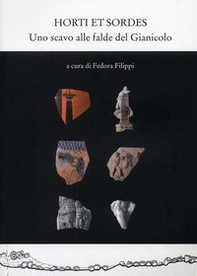 Horti et sordes. Uno scavo alle falde del Gianicolo - Librerie.coop