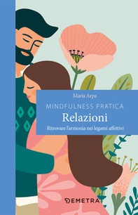 Mindfulness pratica. Relazioni. Ritrovare l'armonia nei legami affettivi - Librerie.coop Mindfulness pratica. Relazioni. Ritrovare l'armonia nei legami affettivi - Librerie.coop