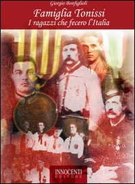 Famiglia Tonissi. I ragazzi che fecero l'Italia - Librerie.coop