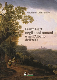 Franz Liszt negli anni romani e nell'Albano dell'800 - Librerie.coop