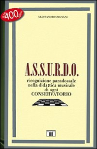 A.S.S.U.R.D.O. Ricognizione paradossale nella didattica musicale di ogni conservatorio - Librerie.coop A.S.S.U.R.D.O. Ricognizione paradossale nella didattica musicale di ogni conservatorio - Librerie.coop