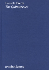Pamela Breda. The Quintessence - Librerie.coop