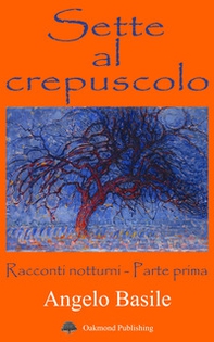 Sette al crepuscolo. Racconti notturni. Parte prima - Librerie.coop Sette al crepuscolo. Racconti notturni. Parte prima - Librerie.coop