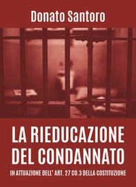 La rieducazione del condannato in attuazione dell'art. 27 co.3 della Costituzione - Librerie.coop