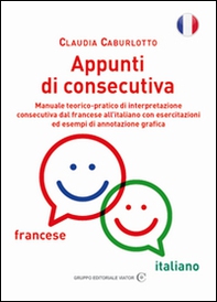 Appunti di consecutiva francese-italiano. Manuale teorico-pratico di interpretazione consecutiva dal francese all'italiano con esercitazioni ed esempi di annotazione grafica - Librerie.coop Appunti di consecutiva francese-italiano. Manuale teorico-pratico di interpretazione consecutiva dal francese all'italiano con esercitazioni ed esempi di annotazione grafica - Librerie.coop