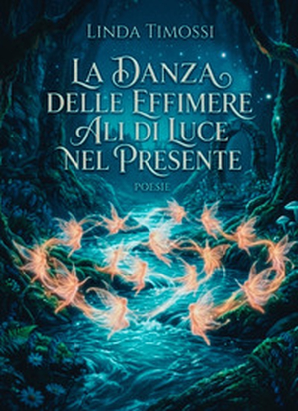 La danza delle effimere. Ali di luce nel presente - Librerie.coop
