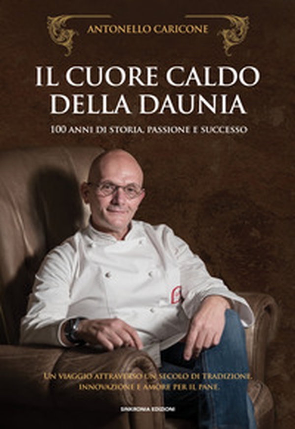 Il cuore caldo della Daunia. 100 anni di storia, passione e successo. Un viaggio attraverso un secolo di tradizione, innovazione e amore per il pane - Librerie.coop Il cuore caldo della Daunia. 100 anni di storia, passione e successo. Un viaggio attraverso un secolo di tradizione, innovazione e amore per il pane - Librerie.coop