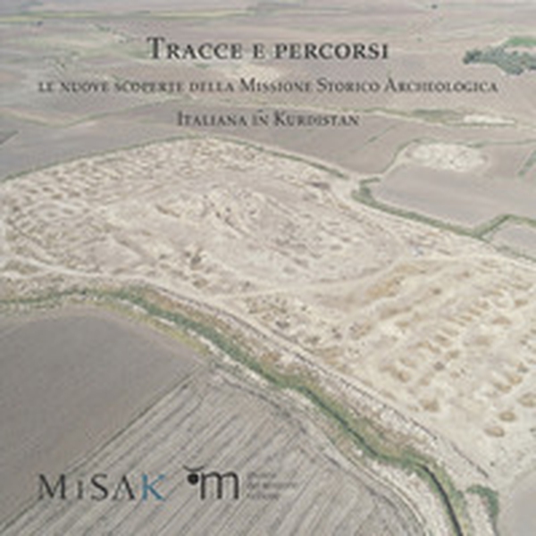 Tracce e percorsi. Le nuove scoperte della Missione Storico Archeologica Italiana in Kurdistan - Librerie.coop Tracce e percorsi. Le nuove scoperte della Missione Storico Archeologica Italiana in Kurdistan - Librerie.coop