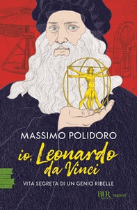 Io, Leonardo da Vinci. Vita segreta di un genio ribelle - Librerie.coop