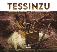 Tessinzu. L'arte tessile in Sardegna. Ediz. italiana e inglese - Librerie.coop