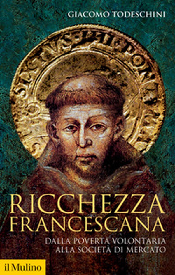 Ricchezza francescana. Dalla povertà volontaria alla società di mercato - Librerie.coop Ricchezza francescana. Dalla povertà volontaria alla società di mercato - Librerie.coop