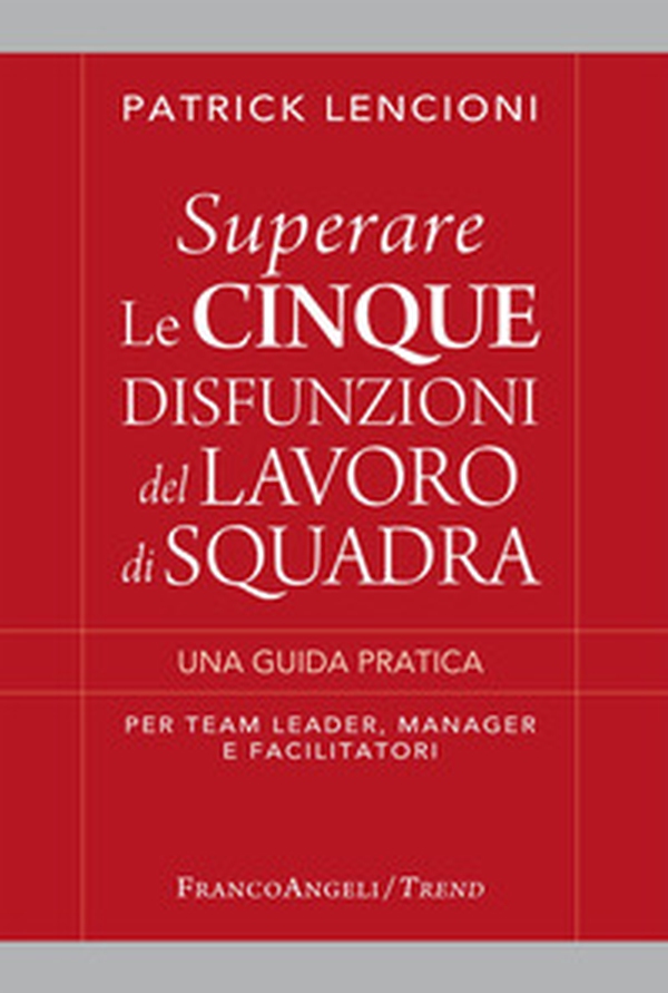 Superare le cinque disfunzioni del lavoro di squadra. Una guida pratica per team leader, manager e facilitatori - Librerie.coop Superare le cinque disfunzioni del lavoro di squadra. Una guida pratica per team leader, manager e facilitatori - Librerie.coop