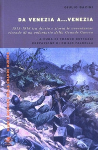 Da Venezia a... Venezia. 1915-1918 tra diario e storia le avventurose vidende di un volontario della grande guerra - Librerie.coop