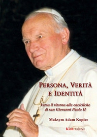 Persona, verità e identità. Verso il ritorno alle encicliche di san Giovanni Paolo II - Librerie.coop