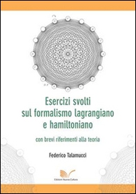 Esercizi svolti sul formalismo lagrangiano e hamiltoniano con brevi riferimenti alla teoria - Librerie.coop