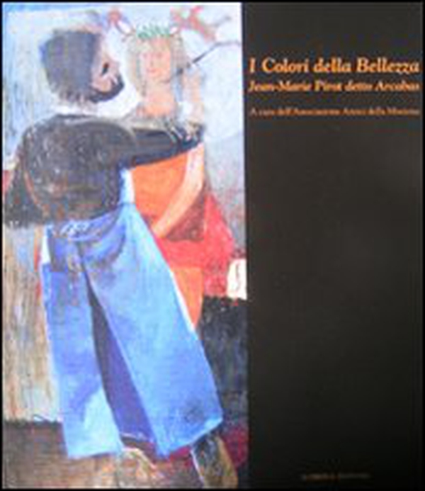I colori della bellezza. Jean-Marie Pirot detto Arcabas - Librerie.coop I colori della bellezza. Jean-Marie Pirot detto Arcabas - Librerie.coop