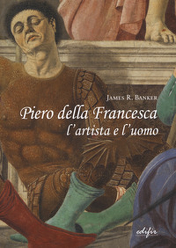 Piero della Francesca l'artista e l'uomo - Librerie.coop Piero della Francesca l'artista e l'uomo - Librerie.coop